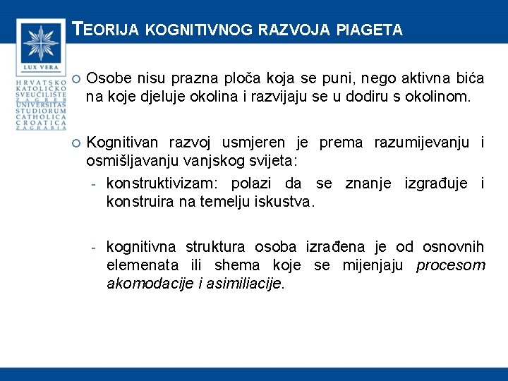 TEORIJA KOGNITIVNOG RAZVOJA PIAGETA Osobe nisu prazna ploča koja se puni, nego aktivna bića