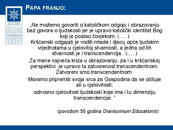 PAPA FRANJO: „Ne možemo govoriti o katoličkom odgoju i obrazovanju bez govora o ljudskosti