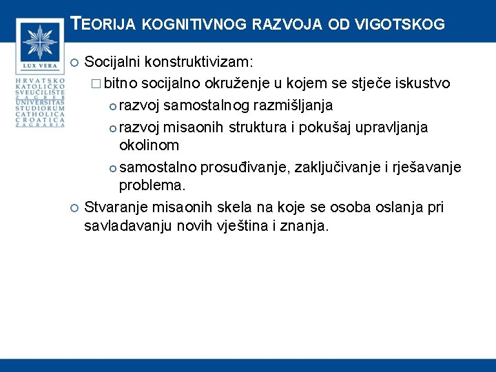 TEORIJA KOGNITIVNOG RAZVOJA OD VIGOTSKOG Socijalni konstruktivizam: � bitno socijalno okruženje u kojem se
