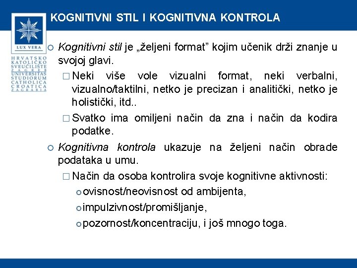 KOGNITIVNI STIL I KOGNITIVNA KONTROLA Kognitivni stil je „željeni format” kojim učenik drži znanje