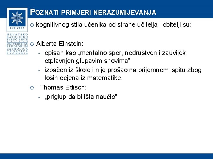 POZNATI PRIMJERI NERAZUMIJEVANJA kognitivnog stila učenika od strane učitelja i obitelji su: Alberta Einstein: