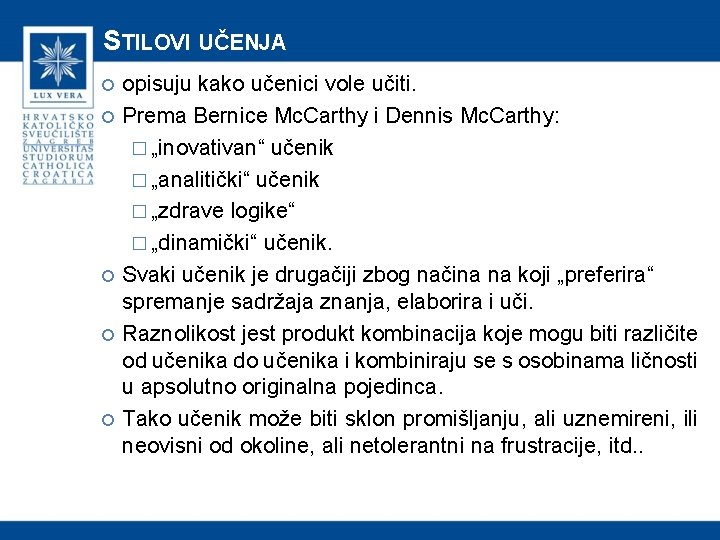 STILOVI UČENJA opisuju kako učenici vole učiti. Prema Bernice Mc. Carthy i Dennis Mc.