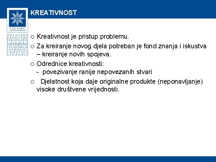 KREATIVNOST Kreativnost je pristup problemu. Za kreiranje novog djela potreban je fond znanja i