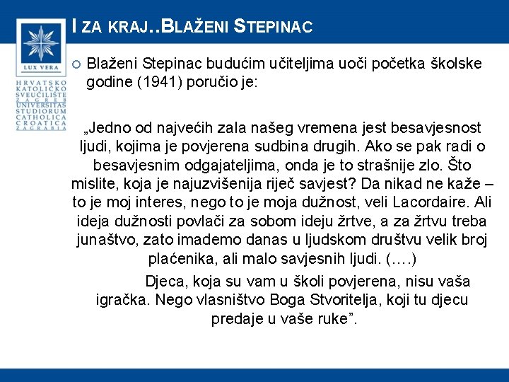 I ZA KRAJ…BLAŽENI STEPINAC Blaženi Stepinac budućim učiteljima uoči početka školske godine (1941) poručio