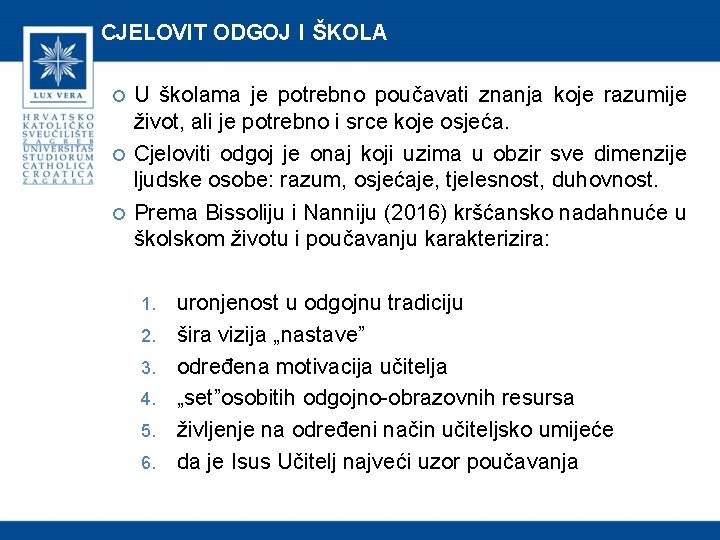 CJELOVIT ODGOJ I ŠKOLA U školama je potrebno poučavati znanja koje razumije život, ali