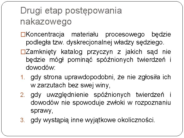 Drugi etap postępowania nakazowego �Koncentracja materiału procesowego będzie podległa tzw. dyskrecjonalnej władzy sędziego. �Zamknięty