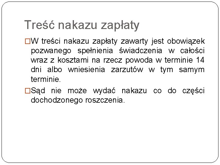 Treść nakazu zapłaty �W treści nakazu zapłaty zawarty jest obowiązek pozwanego spełnienia świadczenia w