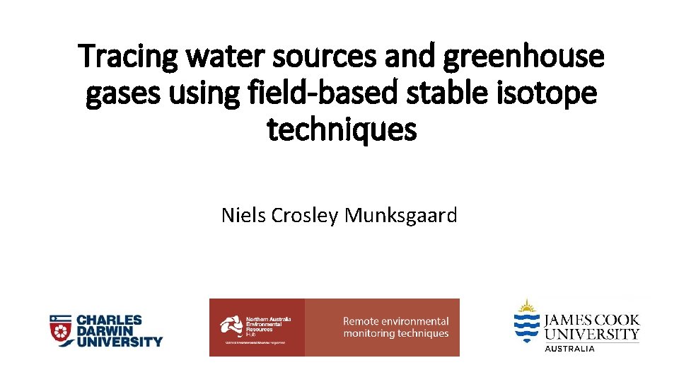 Tracing water sources and greenhouse gases using field-based stable isotope techniques Niels Crosley Munksgaard