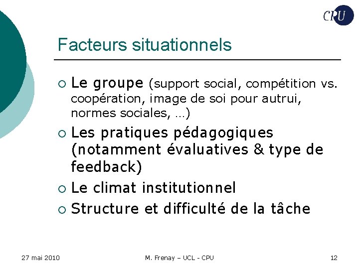 Facteurs situationnels ¡ Le groupe (support social, compétition vs. coopération, image de soi pour