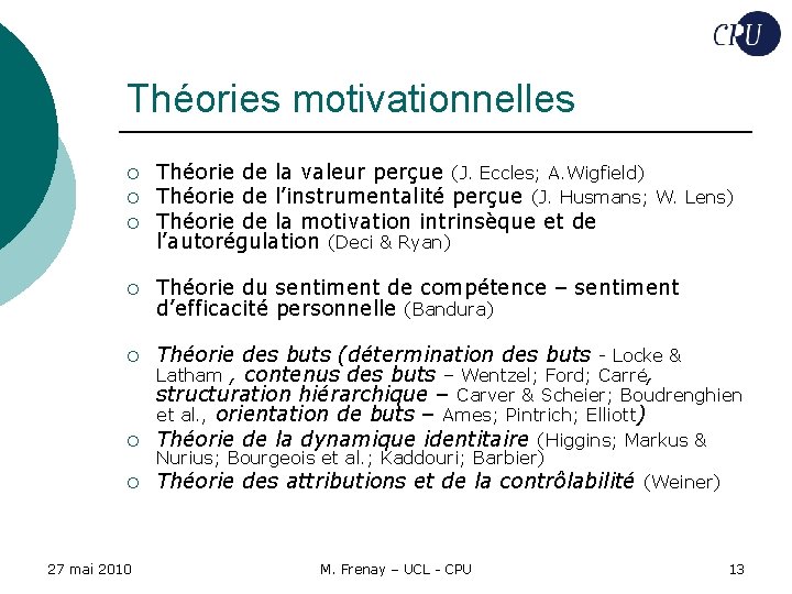 Théories motivationnelles ¡ ¡ ¡ Théorie de la valeur perçue (J. Eccles; A. Wigfield)