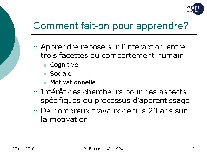 Comment fait-on pour apprendre? ¡ Apprendre repose sur l’interaction entre trois facettes du comportement