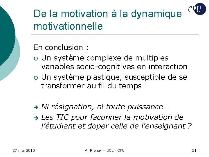 De la motivation à la dynamique motivationnelle En conclusion : ¡ Un système complexe