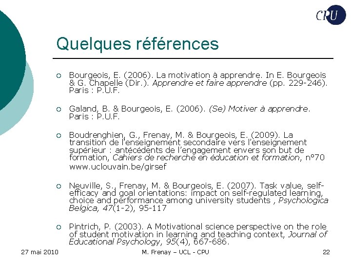Quelques références ¡ Bourgeois, E. (2006). La motivation à apprendre. In E. Bourgeois &