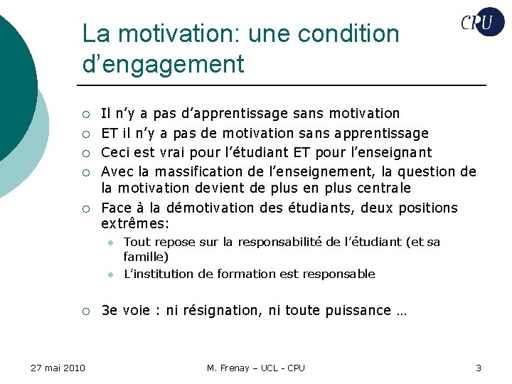 La motivation: une condition d’engagement ¡ ¡ ¡ Il n’y a pas d’apprentissage sans