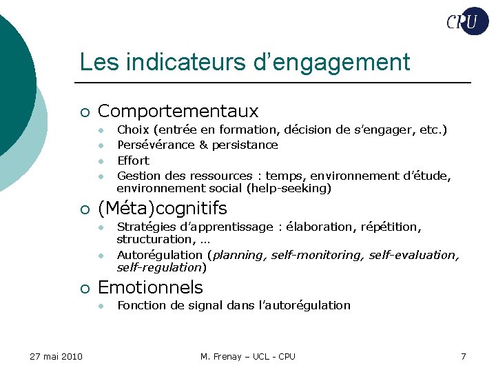 Les indicateurs d’engagement ¡ Comportementaux l l ¡ (Méta)cognitifs l l ¡ Stratégies d’apprentissage