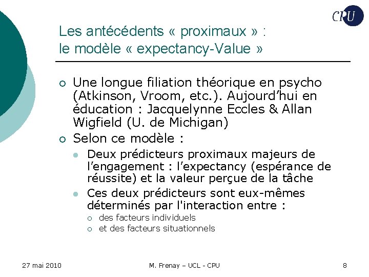 Les antécédents « proximaux » : le modèle « expectancy-Value » ¡ ¡ Une