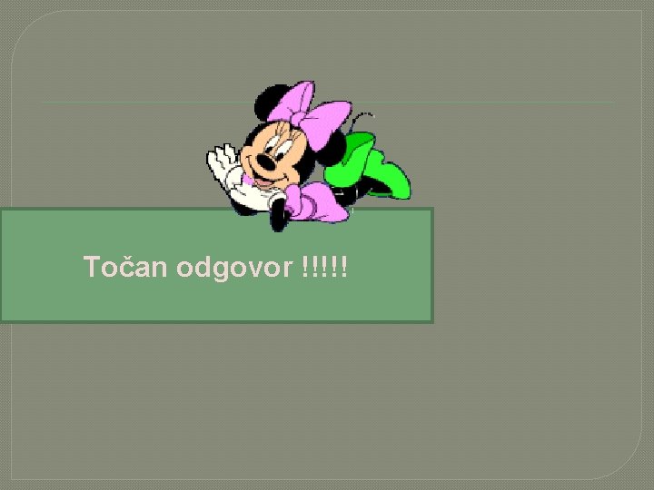 Točan odgovor !!!!! 