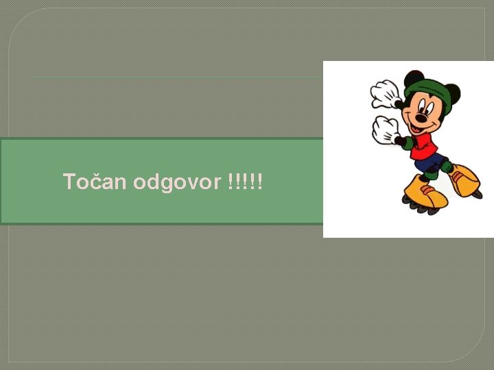 Točan odgovor !!!!! 