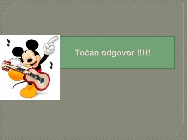 Točan odgovor !!!!! 