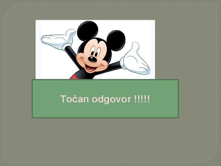 Točan odgovor !!!!! 
