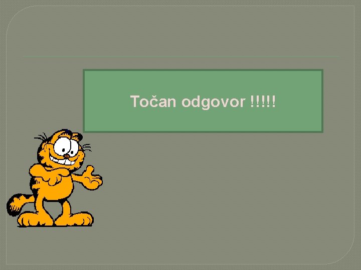 Točan odgovor !!!!! 