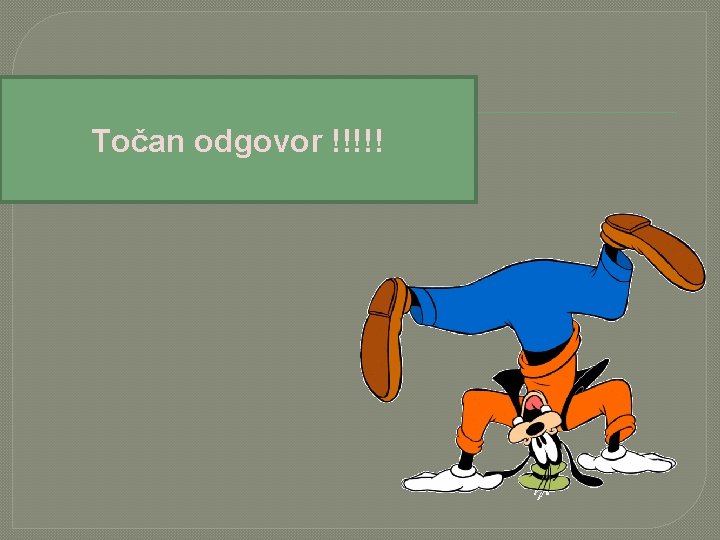 Točan odgovor !!!!! 