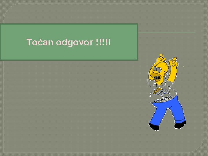 Točan odgovor !!!!! 