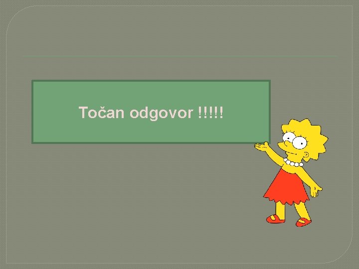 Točan odgovor !!!!! 