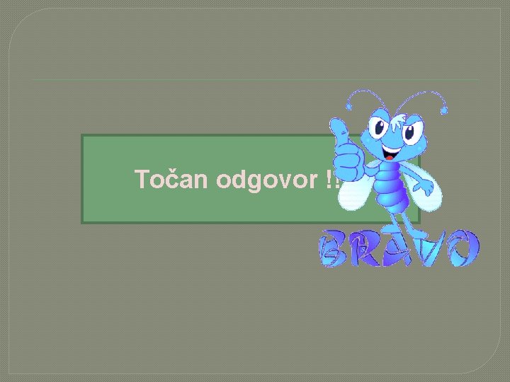 Točan odgovor !!!!! 
