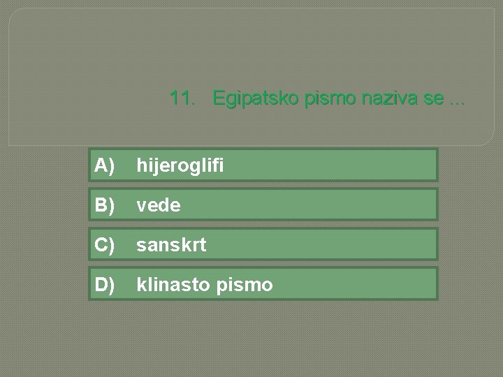 11. Egipatsko pismo naziva se. . . A) hijeroglifi B) vede C) sanskrt D)