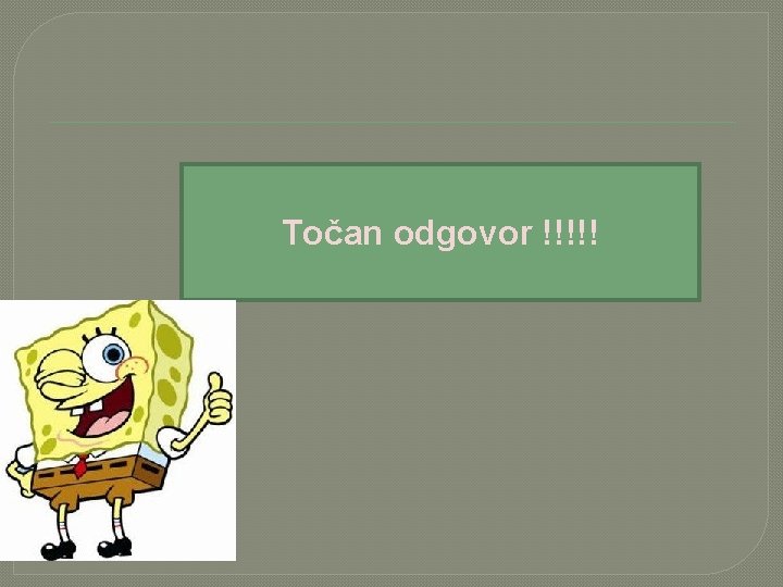 Točan odgovor !!!!! 