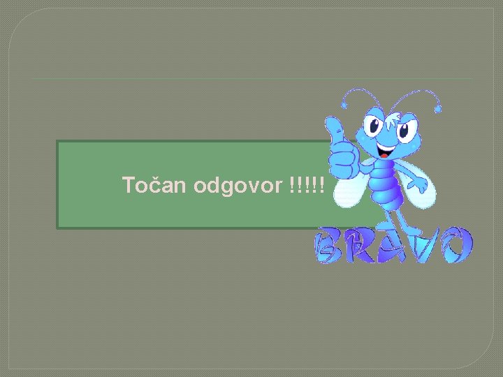 Točan odgovor !!!!! 