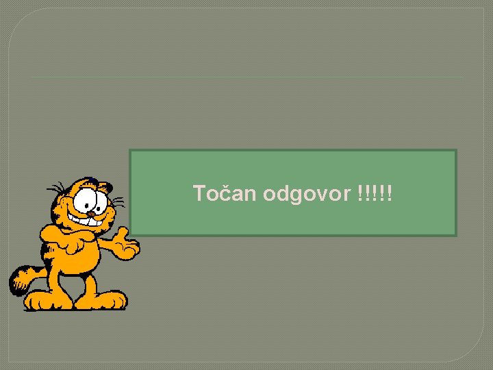 Točan odgovor !!!!! 