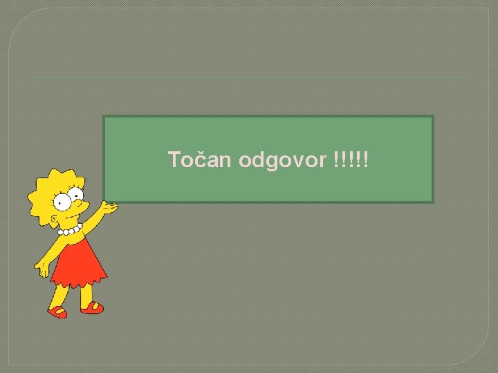 Točan odgovor !!!!! 