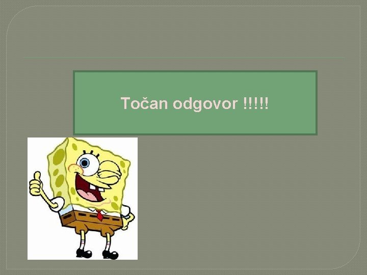 Točan odgovor !!!!! 