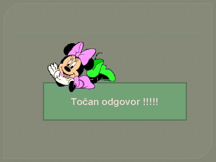 Točan odgovor !!!!! 
