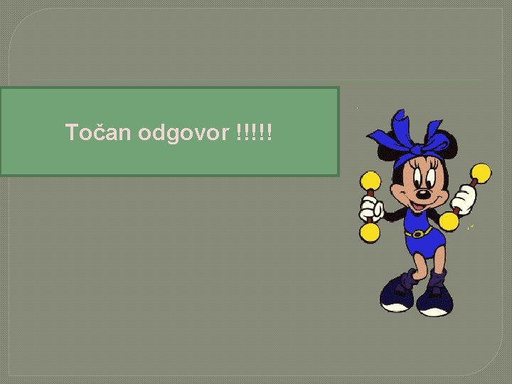 Točan odgovor !!!!! 