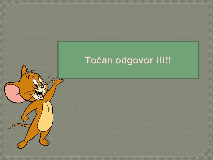 Točan odgovor !!!!! 
