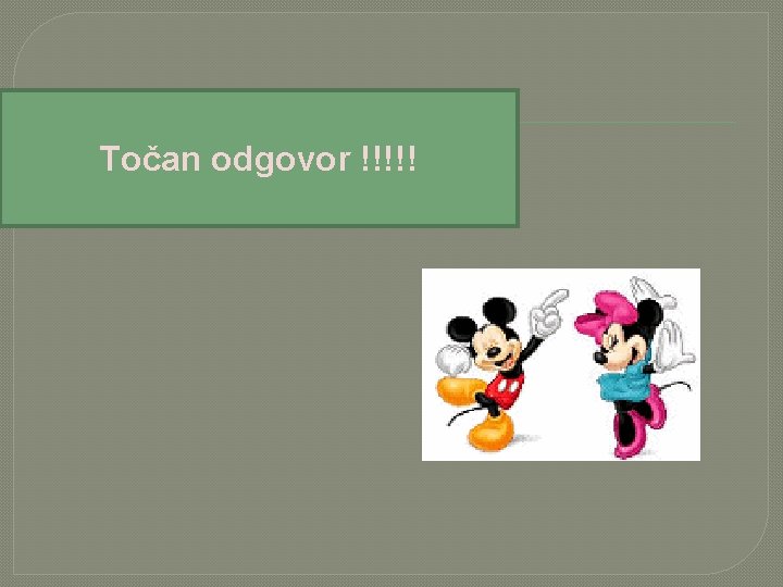 Točan odgovor !!!!! 