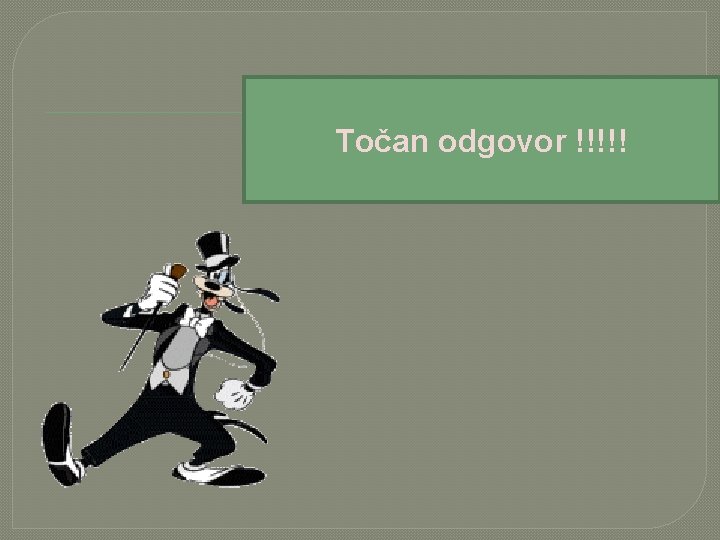 Točan odgovor !!!!! 