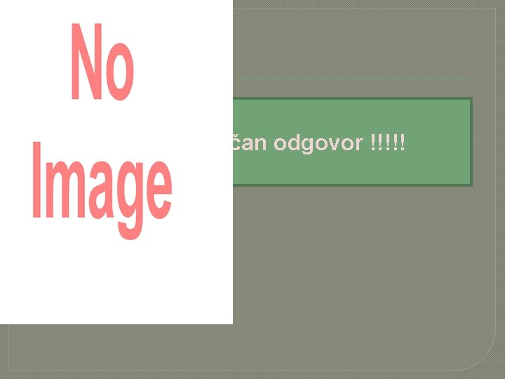 Točan odgovor !!!!! 