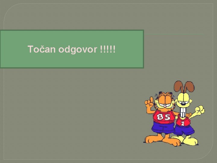Točan odgovor !!!!! 