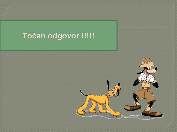 Točan odgovor !!!!! 