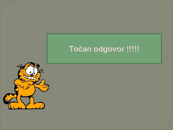 Točan odgovor !!!!! 