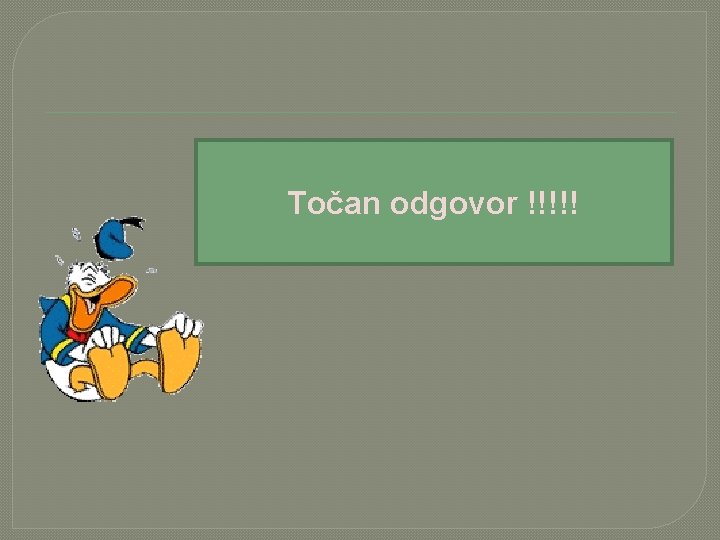 Točan odgovor !!!!! 