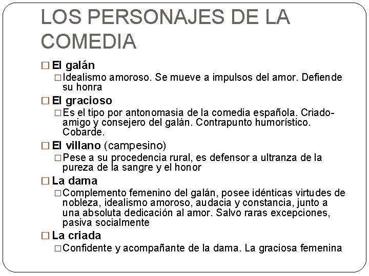 LOS PERSONAJES DE LA COMEDIA � El galán �Idealismo amoroso. Se mueve a impulsos LOS PERSONAJES DE LA COMEDIA � El galán �Idealismo amoroso. Se mueve a impulsos