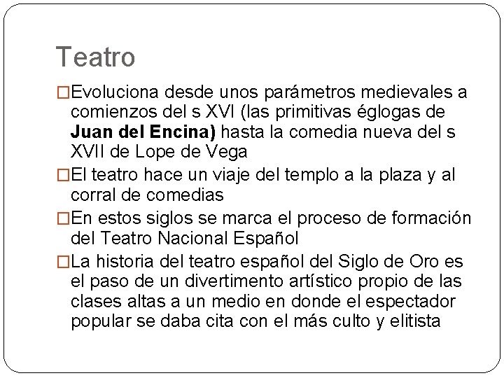 Teatro �Evoluciona desde unos parámetros medievales a comienzos del s XVI (las primitivas églogas Teatro �Evoluciona desde unos parámetros medievales a comienzos del s XVI (las primitivas églogas