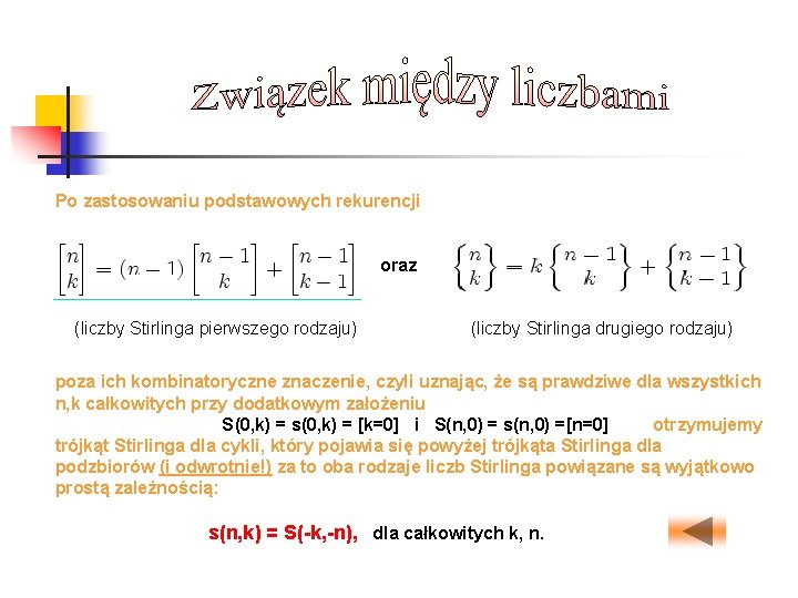 Po zastosowaniu podstawowych rekurencji oraz (liczby Stirlinga pierwszego rodzaju) (liczby Stirlinga drugiego rodzaju) poza