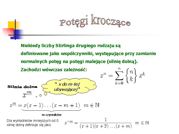 Niekiedy liczby Stirlinga drugiego rodzaju są definiowane jako współczynniki, występujące przy zamianie normalnych potęg