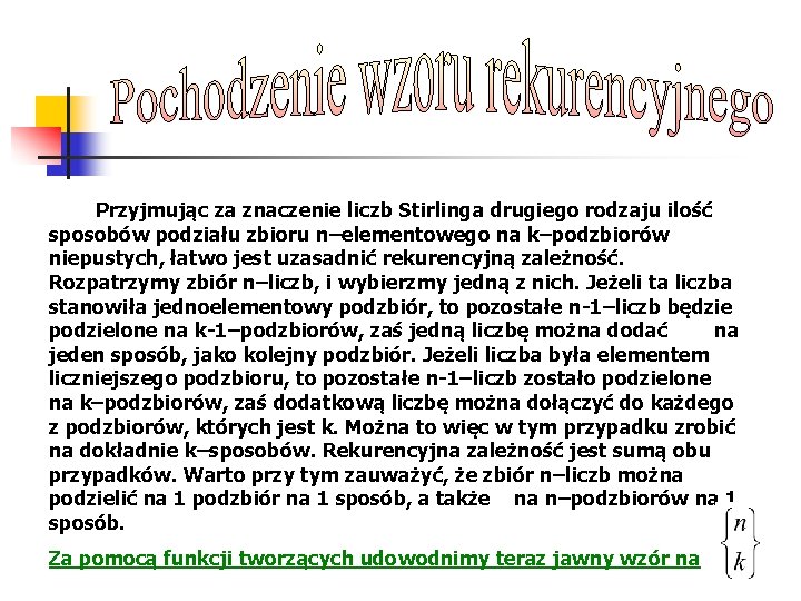 Przyjmując za znaczenie liczb Stirlinga drugiego rodzaju ilość sposobów podziału zbioru n–elementowego na k–podzbiorów